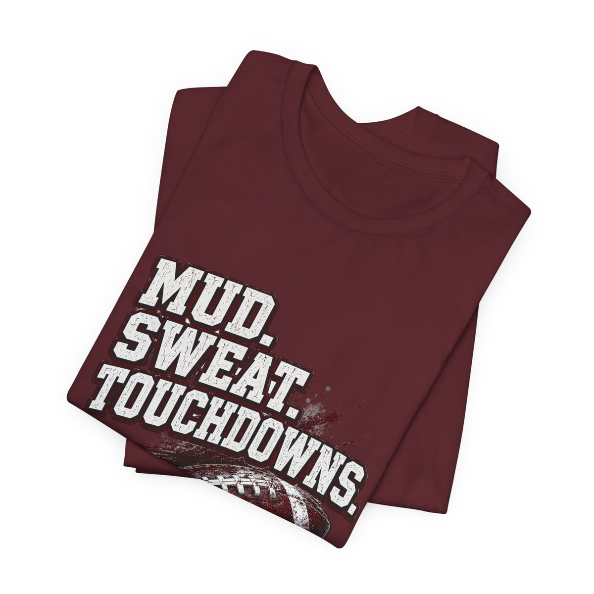 Mud. Sweat. Touchdowns. — Football Mom Tee