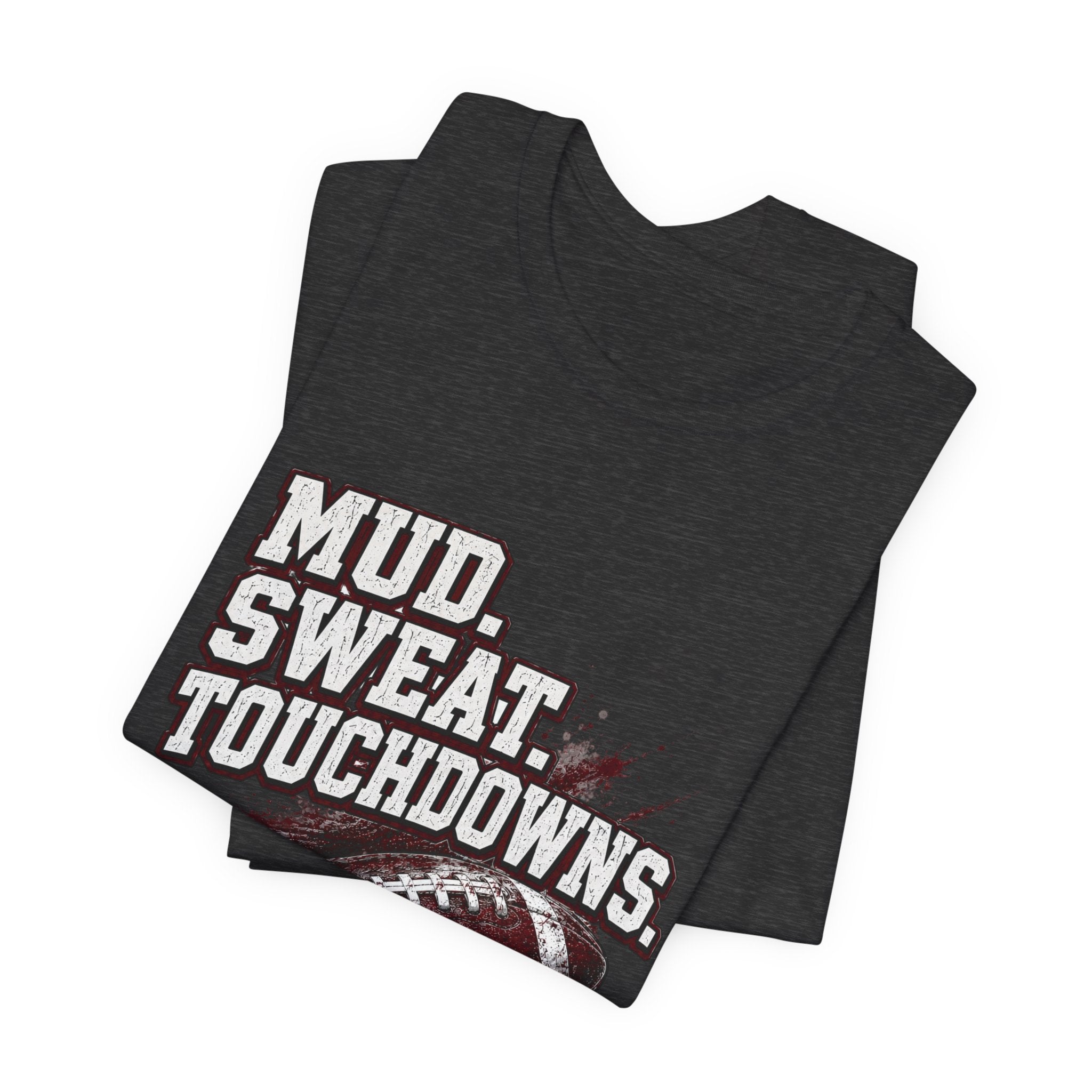 Mud. Sweat. Touchdowns. — Football Mom Tee