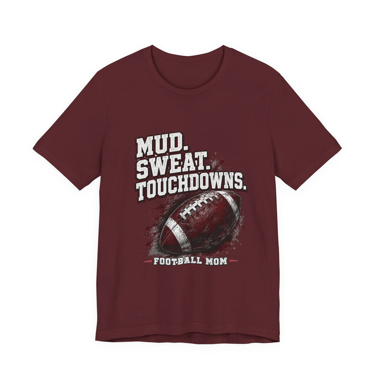 Mud. Sweat. Touchdowns. — Football Mom Tee