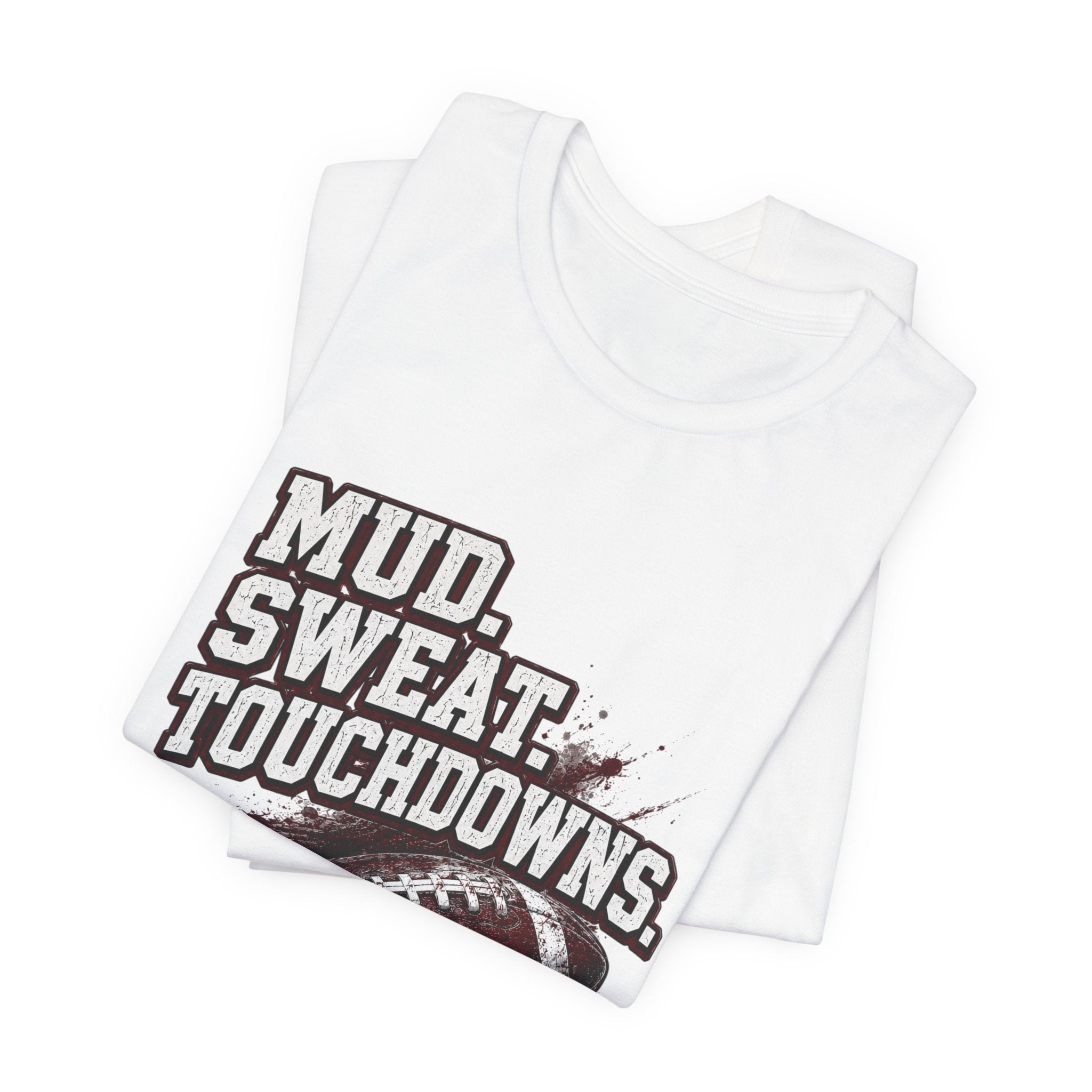 Mud. Sweat. Touchdowns. — Football Mom Tee