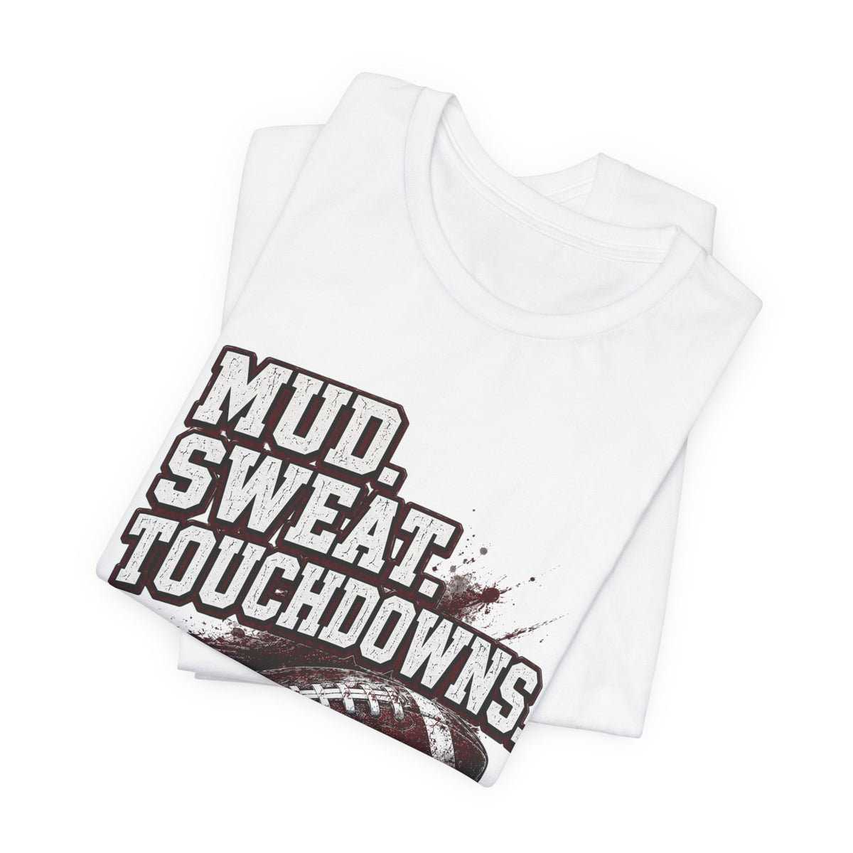 Mud. Sweat. Touchdowns. — Football Mom Tee