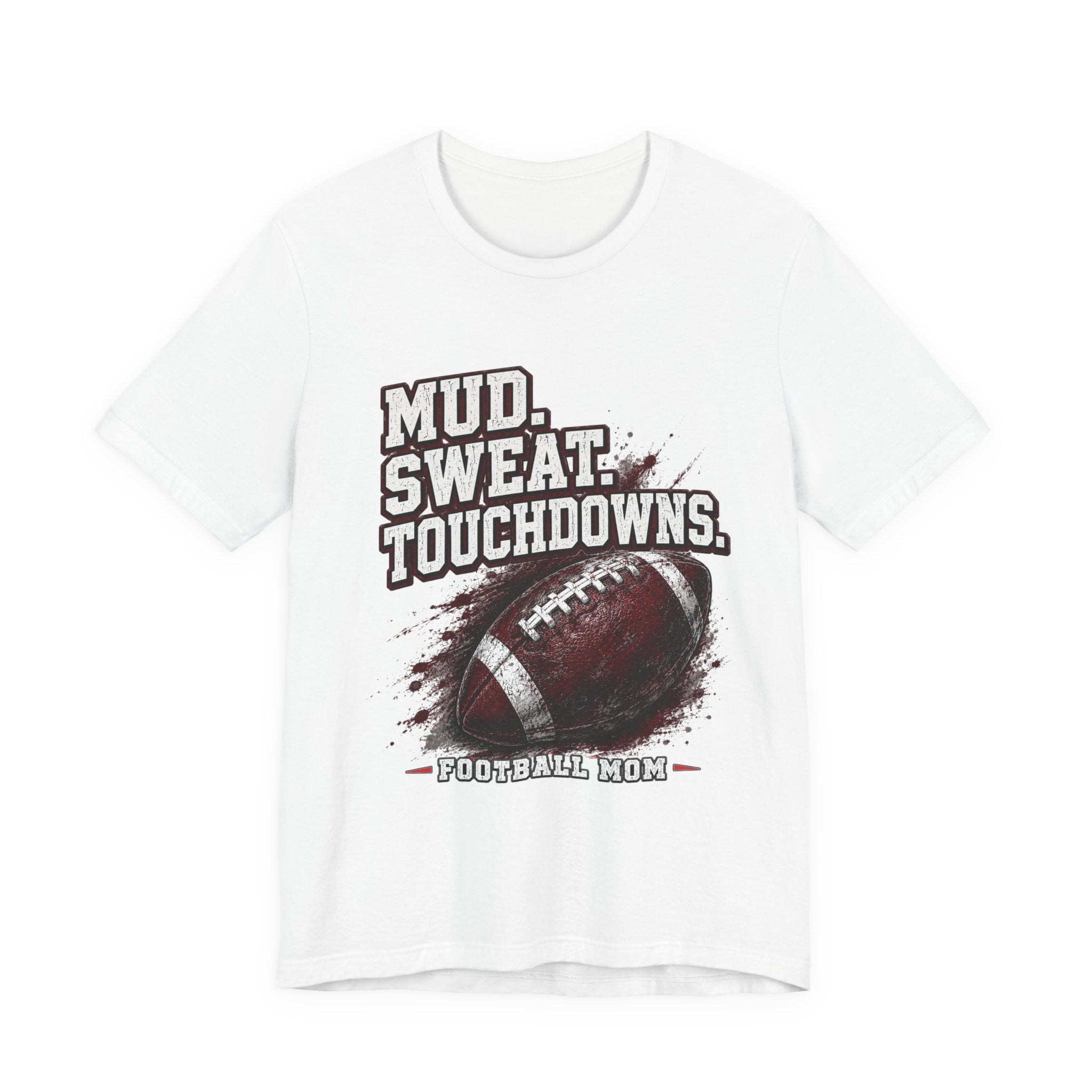 Mud. Sweat. Touchdowns. — Football Mom Tee