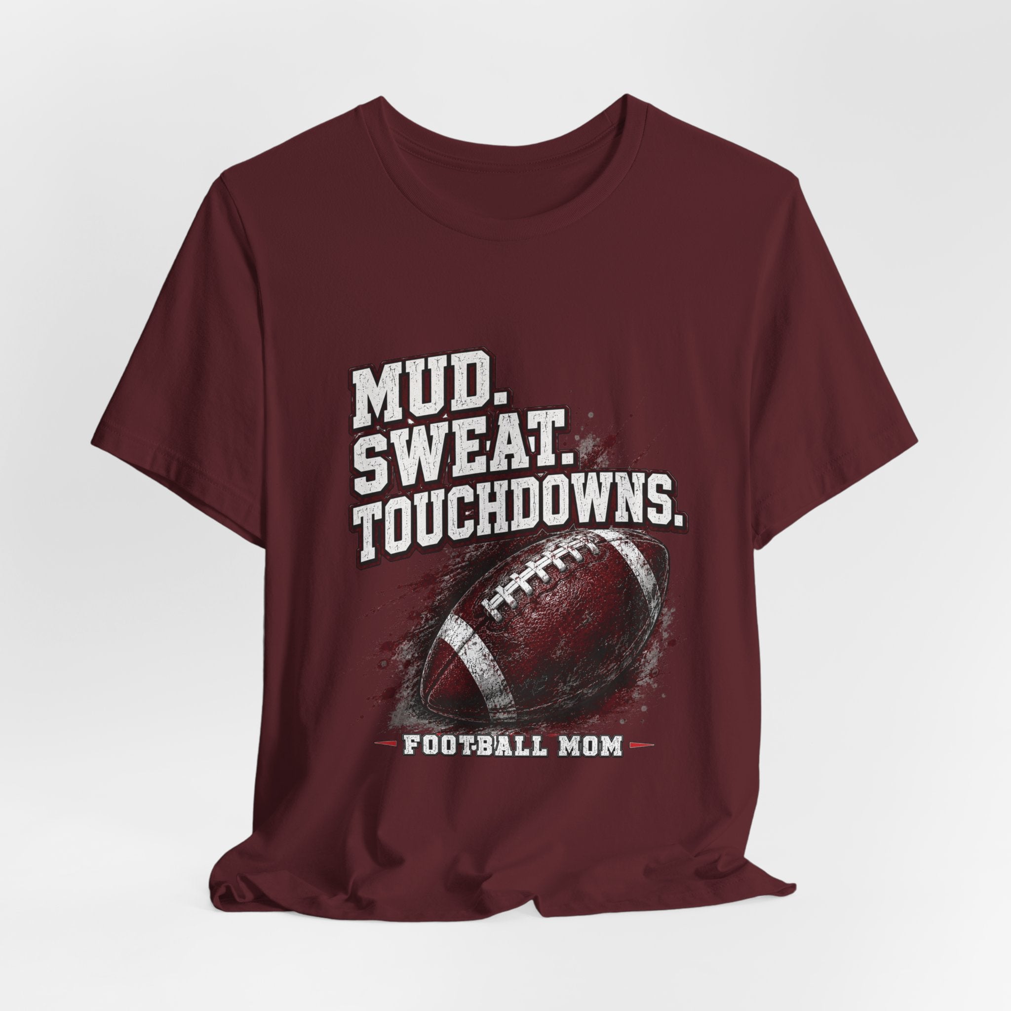Mud. Sweat. Touchdowns. — Football Mom Tee