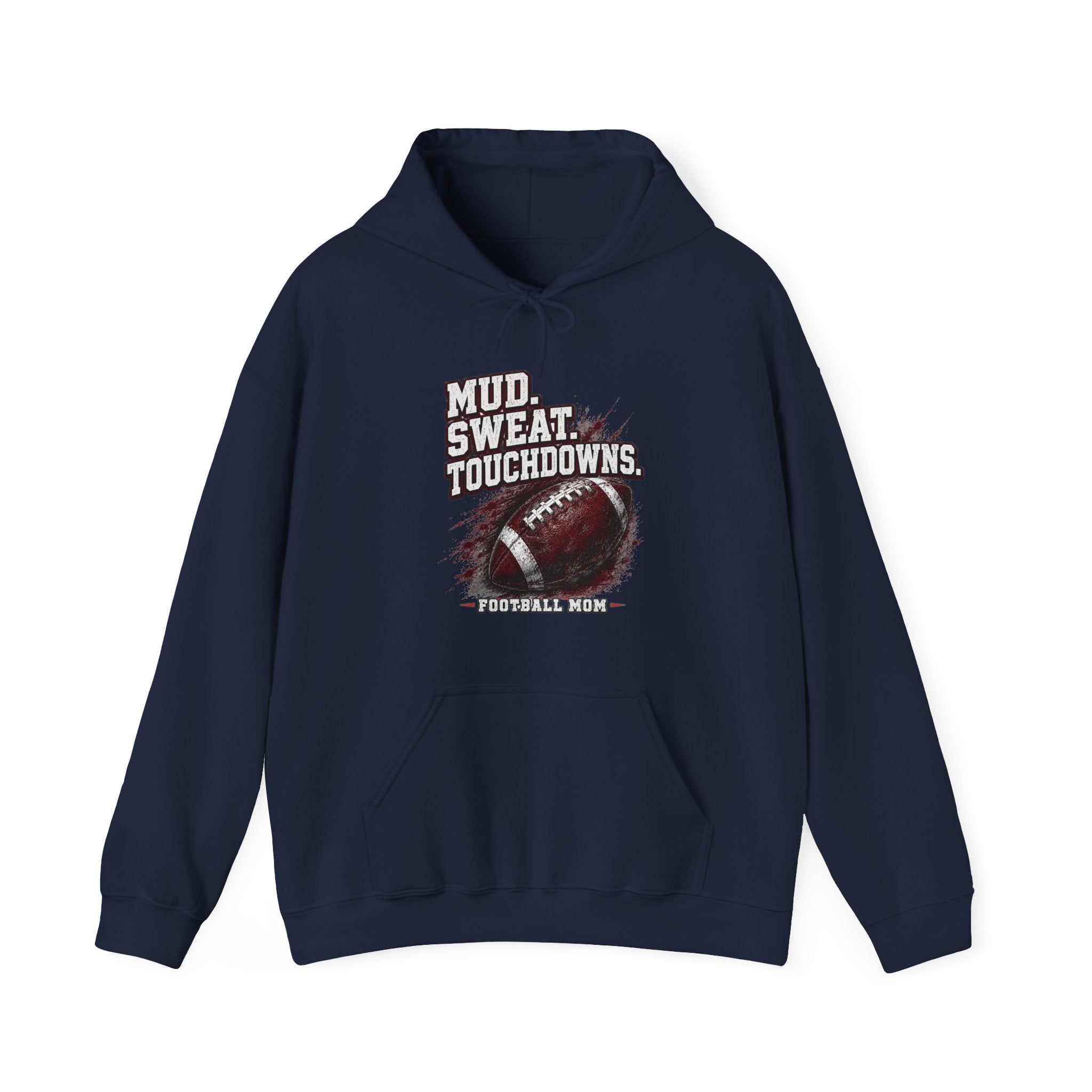 Mud. Sweat. Touchdowns. — Football Mom Hoodie