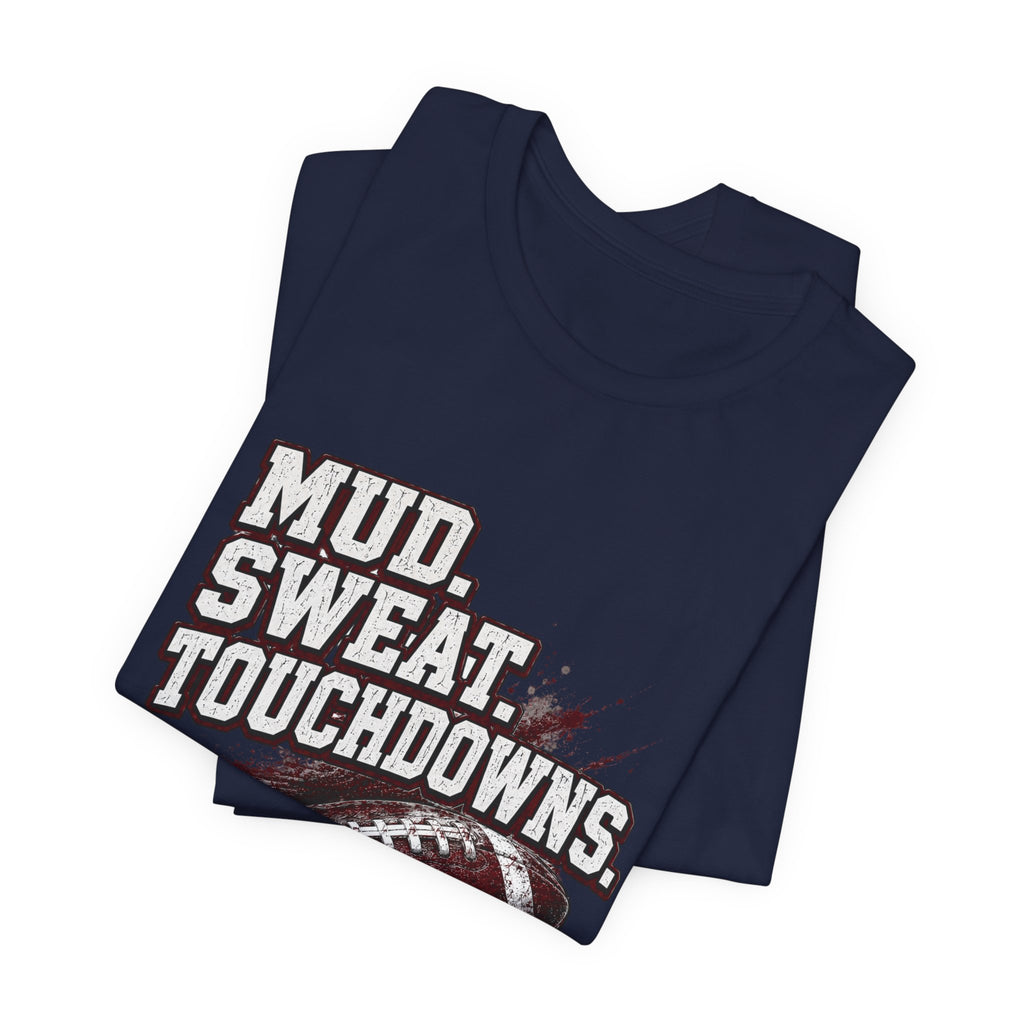 Mud. Sweat. Touchdowns. — Football Mom Tee