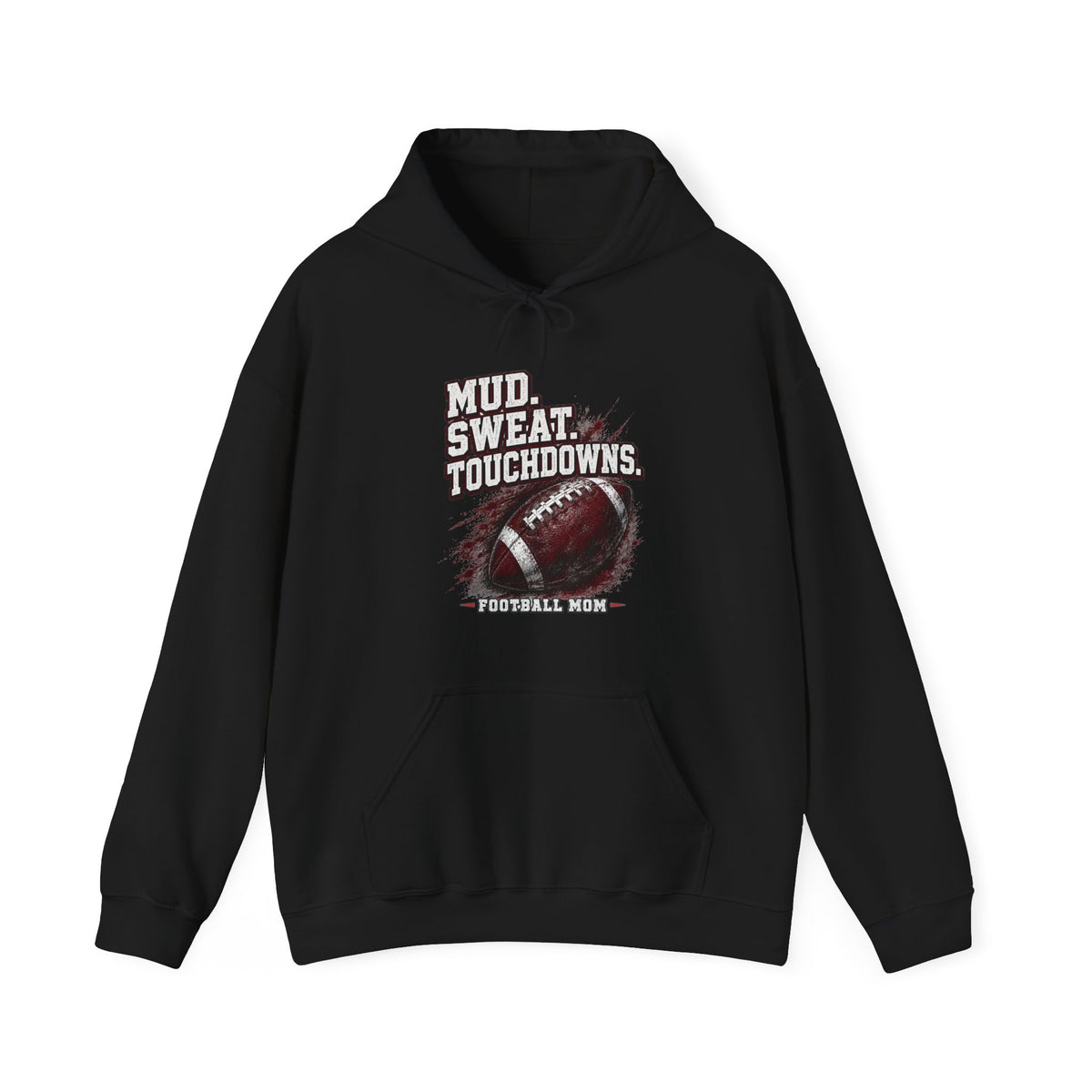 Mud. Sweat. Touchdowns. — Football Mom Hoodie
